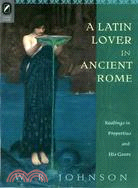 A Latin Lover in Ancient Rome ─ Readings in Propertius and His Genre