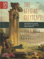 The Elegiac Cityscape ─ Propertius And the Meaning of Roman Monuments