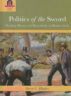 Politics of the Sword — Dueling, Honor, and Masculinity in Modern Italy