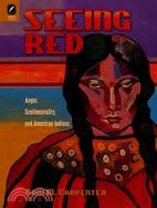 Seeing Red ─ Anger, Sentimentality, and American Indians