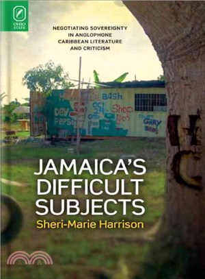 Jamaica's Difficult Subjects ― Negotiating Sovereignty in Anglophone Caribbean Literature and Criticism