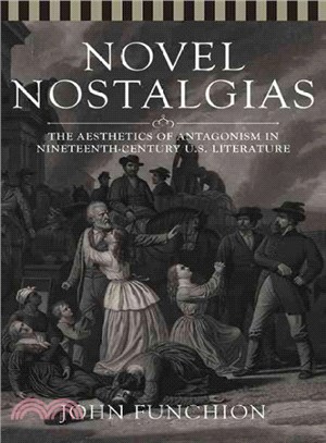 Novel Nostalgias ─ The Aesthetics of Antagonism in Nineteenth-Century U.S. Literature