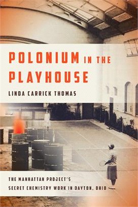 Polonium in the Playhouse ─ The Manhattan Project's Secret Chemistry Work in Dayton, Ohio