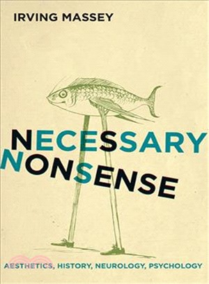 Necessary Nonsense ― Aesthetics, History, Neurology, Psychology