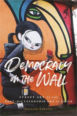 Democracy on the Wall ― Street Art of the Post-dictatorship Era in Chile