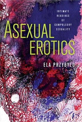 Asexual Erotics ― Intimate Readings of Compulsory Sexuality
