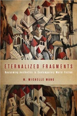 Eternalized Fragments：Reclaiming Aesthetics in Contemporary World Fiction