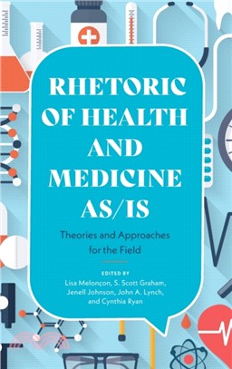 Rhetoric of Health and Medicine As/Is：Theories and Approaches for the Field