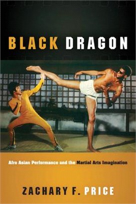 Black Dragon: Afro Asian Performance and the Martial Arts Imagination