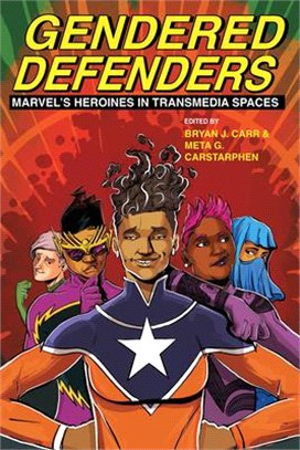 Gendered Defenders: Marvel's Heroines in Transmedia Spaces