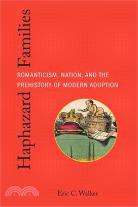 Haphazard Families: Romanticism, Nation, and the Prehistory of Modern Adoption