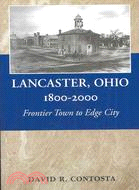 Lancaster, Ohio, 1800-2000: Frontier Town to Edge City