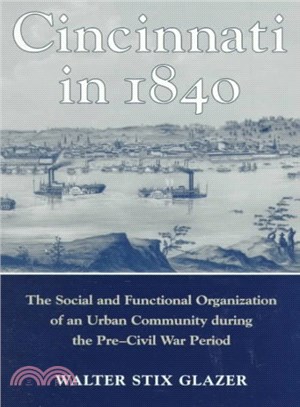 Cincinnati in 1840 ─ The Social and Functional Organization of the Urban Community During the Pre-Civil War Period