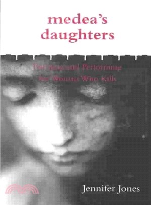 Medea's Daughters ― Forming and Performing the Woman Who Kills