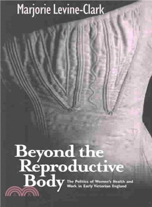 Beyond the Reproductive Body ― The Politics of Women's Health and Work in Early Victorian England