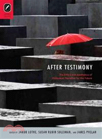 After Testimony ─ The Ethics and Aesthetics of Holocaust Narrative for the Future