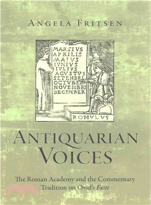 Antiquarian Voices ― The Roman Academy and the Commentary Tradition on Ovid's Fasti