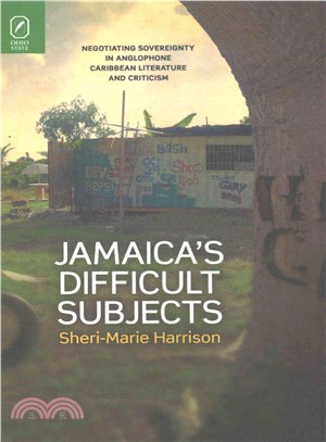 Jamaica's Difficult Subjects ─ Negotiating Sovereignty in Anglophone Caribbean Literature and Criticism