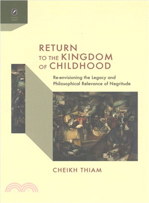 Return to the Kingdom of Childhood ─ Re-envisioning the Legacy and Philosophical Relevance of Negritude