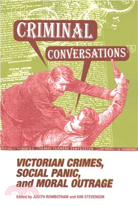 Criminal Conversations ─ Victorian Crimes, Social Panic, and Moral Outrage