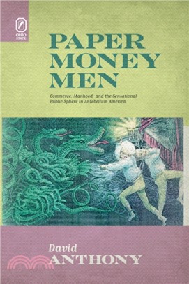 Paper Money Men：Commerce, Manhood, and the Sensational Public Sphere in Antebellum America
