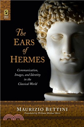 The Ears of Hermes：Communication, Images, and Identity in the Classical World