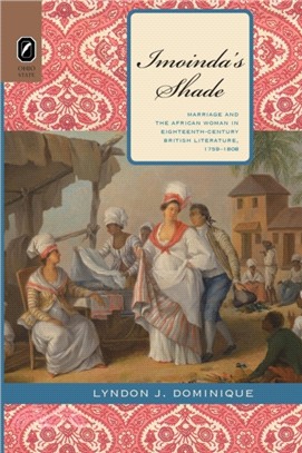 Imoinda's Shade：Marriage and the African Woman in Eighteenth-Century British Literature, 1759-1808