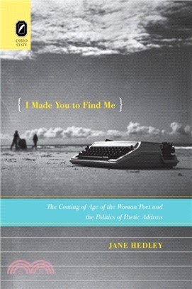 I Made You to Find Me：The Coming of Age of the Woman Poet and the Politics of Poetic Address