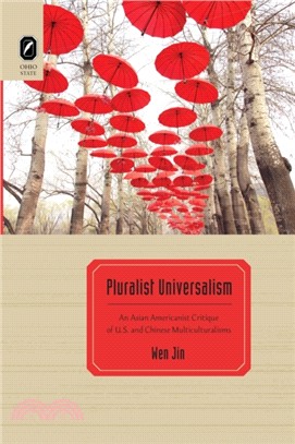 Pluralist Universalism：An Asian Americanist Critique of U.S. and Chinese Multiculturalisms