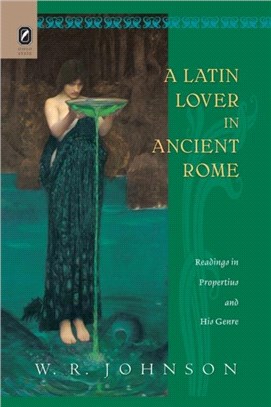 A Latin Lover in Ancient Rome：Readings in Propertius and His Genre