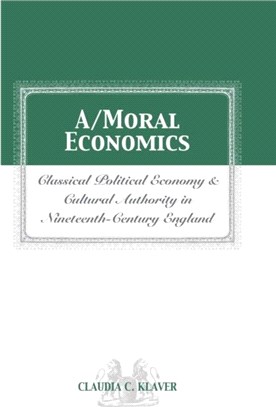 A MORAL ECONOMICS：CLASSICAL POLITICAL ECONOMY & CULTURAL AUTHORITY IN 19TH CENTURY ENGLAND