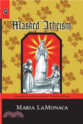 Masked Atheism：Catholicism and the Secular Victorian Home