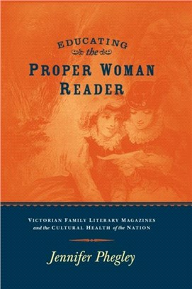 EDUCATING THE PROPER WOMAN READER：VICTORIAN FAMILY LITERARY MAGAZINES & CULTURAL HEALTH OF THE NATION