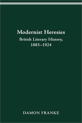 Modernist Heresies: British Literary History, 1883-1924