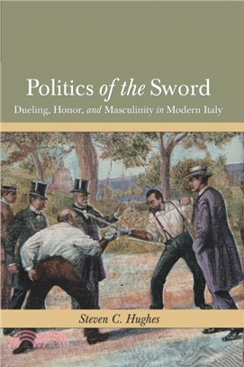 Politics of the Sword：Dueling, Honor, and Masculinity in Modern Italy