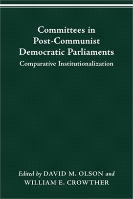 Committees in Post-Communist Democratic Parliaments: Comparative Institutionalization