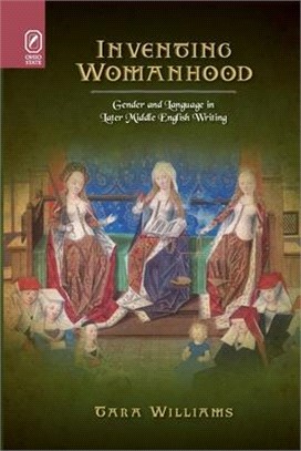 Inventing Womanhood: Gender and Language in Later Middle English Writing