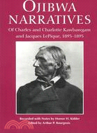 Ojibwa Narratives: Of Charles and Charlotte Kawbawgam and Jacques LePique, 1893-1895