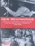 New Beginnings: Holocaust Survivors in Bergen-Belsen and the British Zone in Germany, 1945-1950