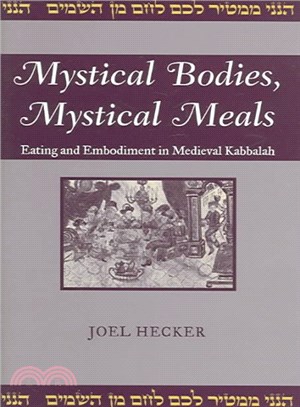 Mystical Bodies, Mystical Meals ― Eating And Embodiment In Medieval Kabbalah