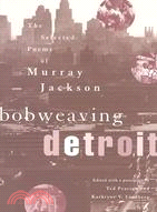 Bobweaving Detroit: The Selected Poems of Murray Jackson