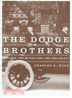 The Dodge Brothers ─ The Men, The Motor Cars, And The Legacy