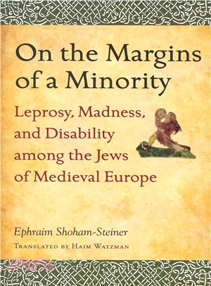 On the Margins of a Minority ― Leprosy, Madness, and Disability Among the Jews of Medieval Europe