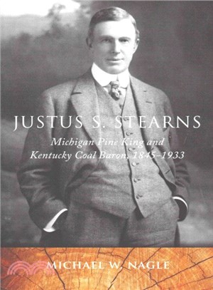 Justus S. Stearns ─ Michigan Pine King and Kentucky Coal Baron 1845-1933