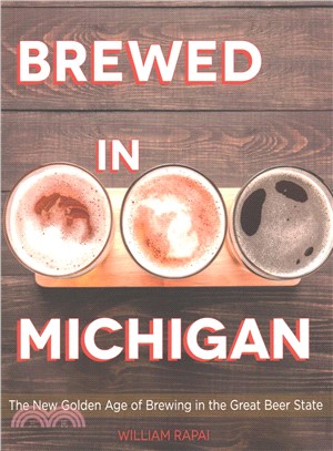 Brewed in Michigan ─ The New Golden Age of Brewing in the Great Beer State