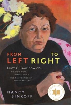 From Left to Right ― Lucy S. Dawidowicz, the New York Intellectuals, and the Politics of Jewish History