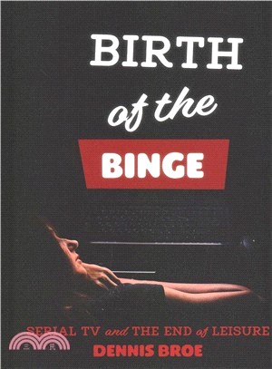 Birth of the Binge ― Serial TV and the End of Leisure