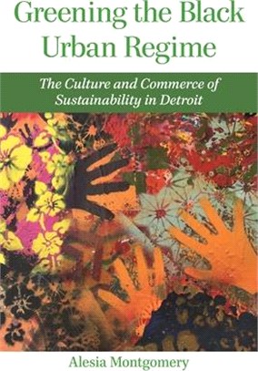 Greening the Black Urban Regime ― The Culture and Commerce of Sustainability in Detroit