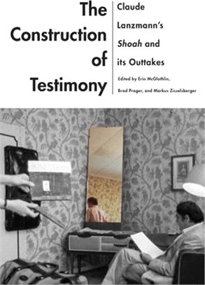 The Construction of Testimony ― Claude Lanzmann’s Shoah and Its Outtakes