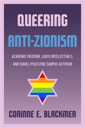 Queering Anti-Zionism: Academic Freedom, LGBTQ Intellectuals, and Israel/Palestine Campus Activism